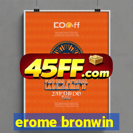 erome bronwin